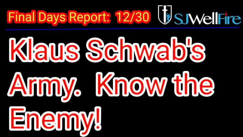 Klaus Schwab’s Army is Identified to bring in the Great Transhumanism Reset to Enslave you..  Final Days Report #68 at SJWellFire