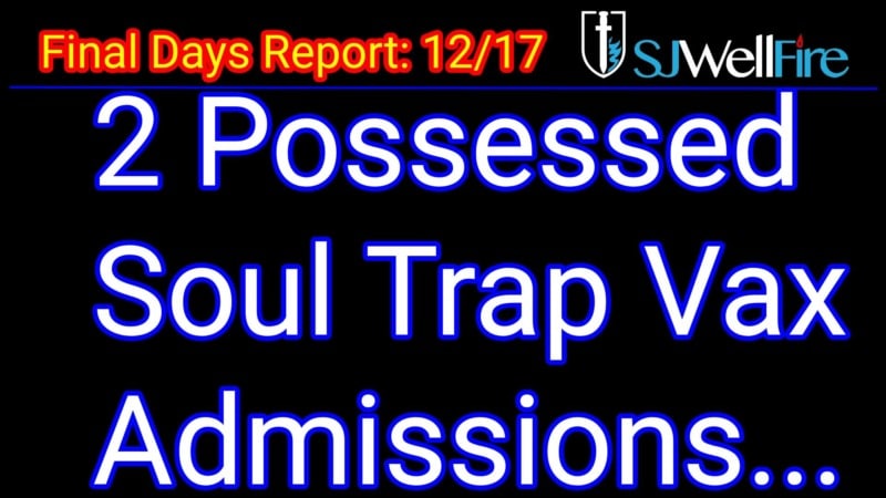 Demon Possession Disclosure on the CV19 Vaccine (2 demon admissions):  Final Days Report #61