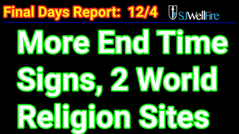 End Time Signs – One World Religion = Final Days Report #56 at SJWellFire