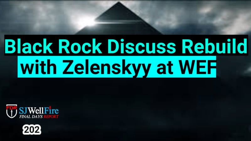 Black Rock and Zelenskyy to Discuss the Rebuild of Ukraine.  Does Black Rock Run the World?  FDR: 202