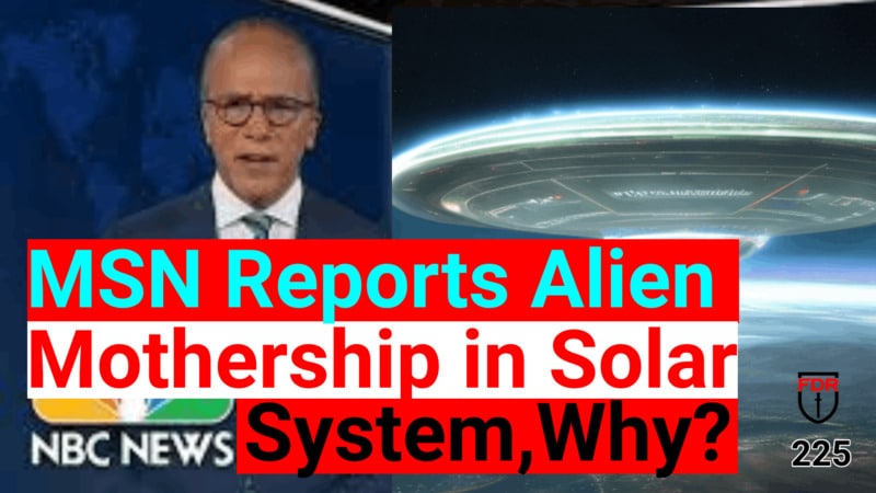 Lester Holt reports Alien Starship Coming into our Solar System. Why? FDR:  225