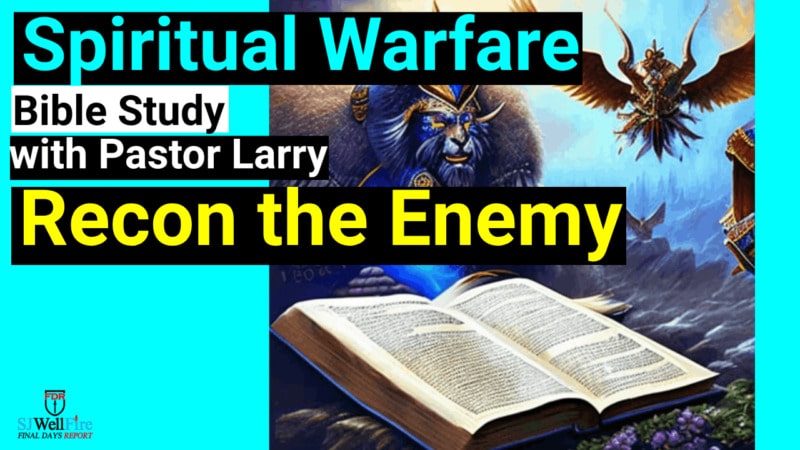 Recon the Enemy and Take Spiritual Warfare Action.   Bible Study with Pastor Larry