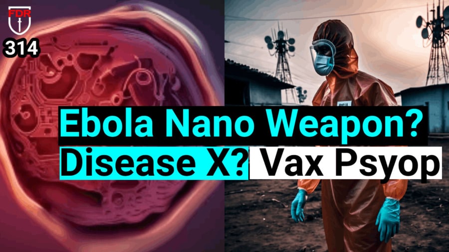 Ebola Vaccine Shedding – Cover Story for a Nano Tech Bio Weapon in YOU?  FDR: 314