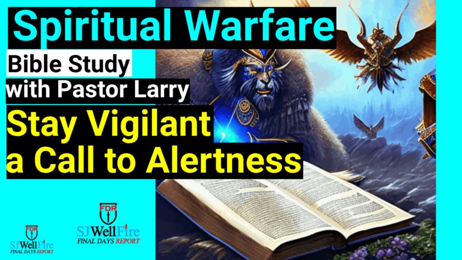 Stay Vigilant: Spiritual Warfare and the Call to Alertness – Bible Study with Pastor Larry